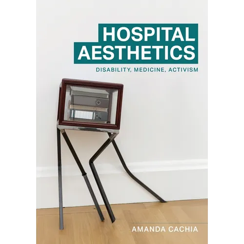 Hospital Aesthetics: Disability, Medicine, Activism