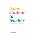 From Student to Teacher: A Journey of Transformation and Manifestation