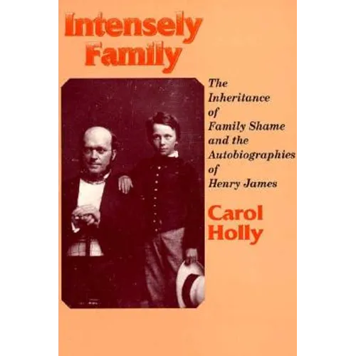 Intensely Family: The Inheritance of Family Shame and the Autobiographies of Henry James