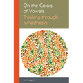 On the Colors of Vowels: Thinking Through Synesthesia