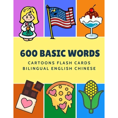 600 Basic Words Cartoons Flash Cards Bilingual English Chinese: Easy learning baby first book with card games like ABC alphabet Numbers Animals to pra