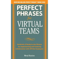 Perfect Phrases for Virtual Teamwork: Hundreds of Ready-To-Use Phrases for Fostering Collaboration at a Distance