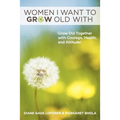Women I Want to Grow Old With: Grow Old Together with Courage, Health, and Attitude!