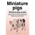 Miniature pigs. Miniature pigs as pets. Mini Pigs book for housing, keeping, diet, health, costs, pros and cons.