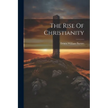 The Rise Of Christianity