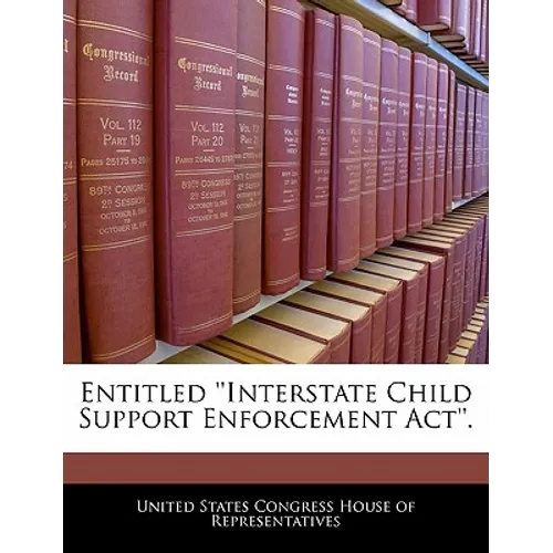 Entitled ''Interstate Child Support Enforcement ACT''.