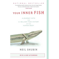 Your Inner Fish: A Journey Into the 3.5-Billion-Year History of the Human Body