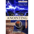 Prophetic Anointing: Anointed to Worship