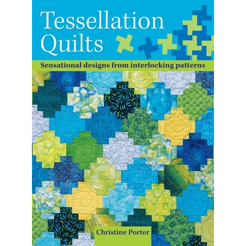 Tessellation Quilts: Sensational Designs from Simple Interlocking Patterns