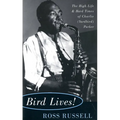 Bird Lives!: The High Life and Hard Times of Charlie (Yardbird) Parker