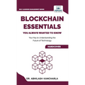 Blockchain Essentials You Always Wanted To Know: Understand Blockchain, Build Smart Contracts & Explore Real-World Applications A Beginner's Guide