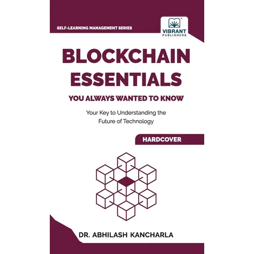 Blockchain Essentials You Always Wanted To Know: Understand Blockchain, Build Smart Contracts & Explore Real-World Applications A Beginner's Guide