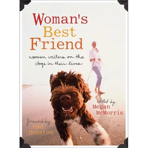 Woman's Best Friend: Women Writers on the Dogs in Their Lives