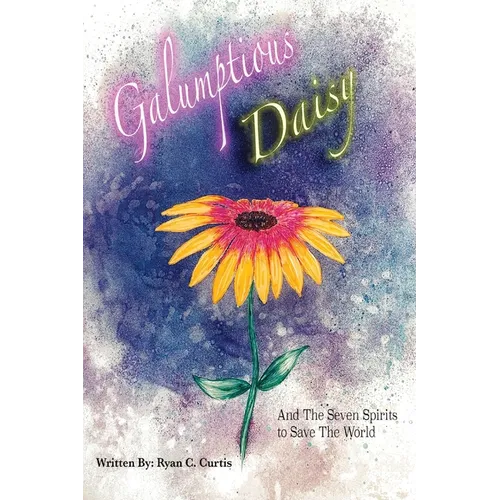 Galumptious Daisy And the Seven Spirits to Save the World
