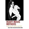 Heavy Music Mothers: Extreme Identities, Narrative Disruptions