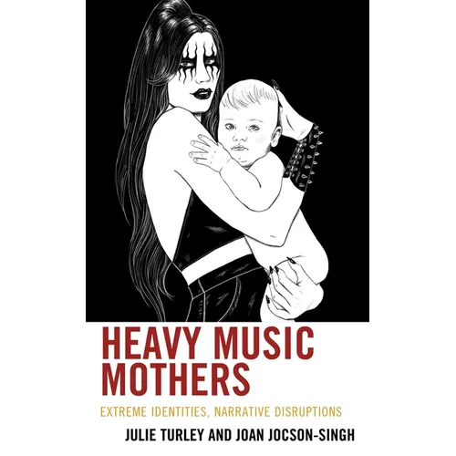 Heavy Music Mothers: Extreme Identities, Narrative Disruptions