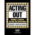 Acting Out: Reader's Theatre Across the Curriculum