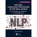 Natural Language Processing in the Real World: Text Processing, Analytics, and Classification