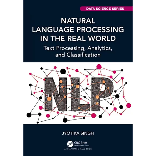 Natural Language Processing in the Real World: Text Processing, Analytics, and Classification