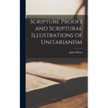 Scripture Proofs and Scriptural Illustrations of Unitarianism