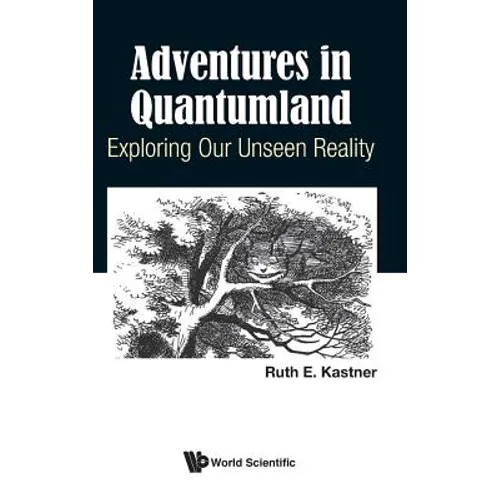 Adventures in Quantumland: Exploring Our Unseen Reality