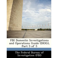 FBI Domestic Investigations and Operations Guide (Diog), Part 5 of 5