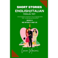 Short Stories in English/Italian - Parallel Text: Unlock Ignite & Transform Your Language Skills with Contemporary Romance