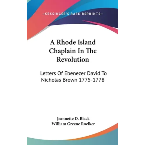 A Rhode Island Chaplain In The Revolution: Letters Of Ebenezer David To Nicholas Brown 1775-1778