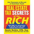 Real Estate Tax Secrets of the Rich: Big-Time Tax Advantages of Buying, Selling, and Owning Real Estate