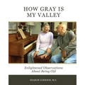How Gray is My Valley: Enlightened Observations About Being Old