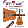 The Tres Cubano Chord Bible: C and D Major Cuban and Puerto Rican Tunings 1,536 Chords