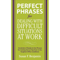 Perfect Phrases for Dealing with Difficult Situations at Work: Hundreds of Ready-To-Use Phrases for Coming Out on Top Even in the Toughest Office Cond
