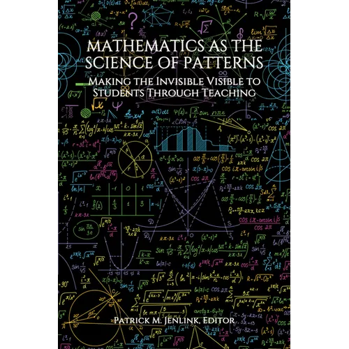 Mathematics as the Science of Patterns: Making the Invisible Visible to Students Through Teaching
