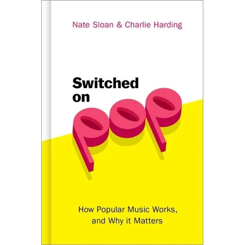 Switched on Pop: How Popular Music Works, and Why It Matters