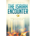 The Isaiah Encounter: Living an Everyday Life of Worship