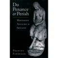 Do Penance or Perish: Magdalen Asylums in Ireland