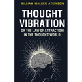 Thought Vibration or the Law of Attraction in the Thought World