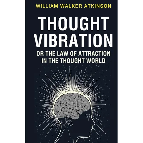 Thought Vibration or the Law of Attraction in the Thought World