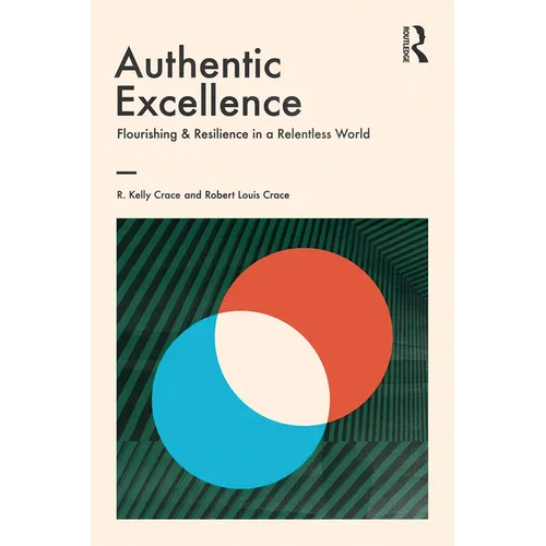 Authentic Excellence: Flourishing & Resilience in a Relentless World
