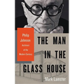 The Man in the Glass House: Philip Johnson, Architect of the Modern Century