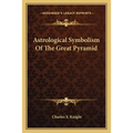Astrological Symbolism Of The Great Pyramid