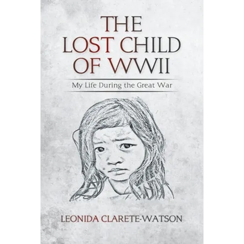 The Lost Child of WWII: My Life During the Great War
