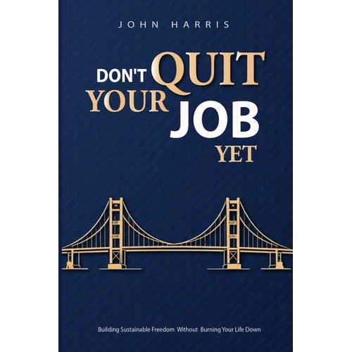 Don't Quit Your Job, Yet