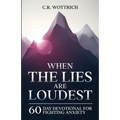 When the Lies are Loudest: 60 Day Devotional for Fighting Anxiety