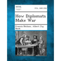 How Diplomats Make War