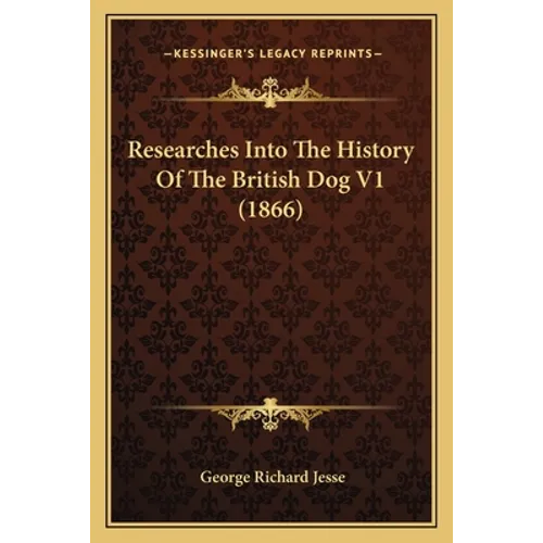 Researches Into The History Of The British Dog V1 (1866)