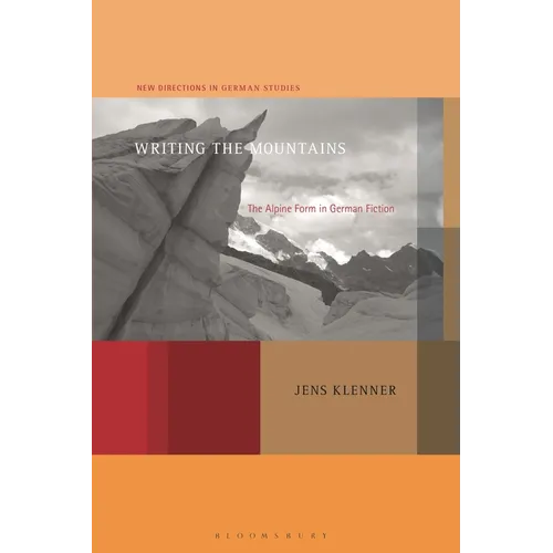 Writing the Mountains: The Alpine Form in German Fiction