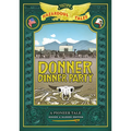 Donner Dinner Party: Bigger & Badder Edition (Nathan Hale's Hazardous Tales #3): A Pioneer Tale