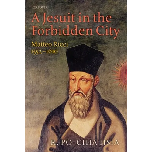 A Jesuit in the Forbidden City: Matteo Ricci, 1552-1610