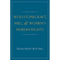Wollstonecraft, Mill, and Women's Human Rights